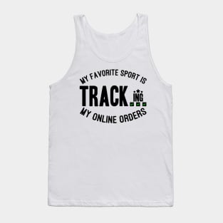 My Favorite Sport Is Tracking My Online Orders - Funny Sport Quote Tank Top